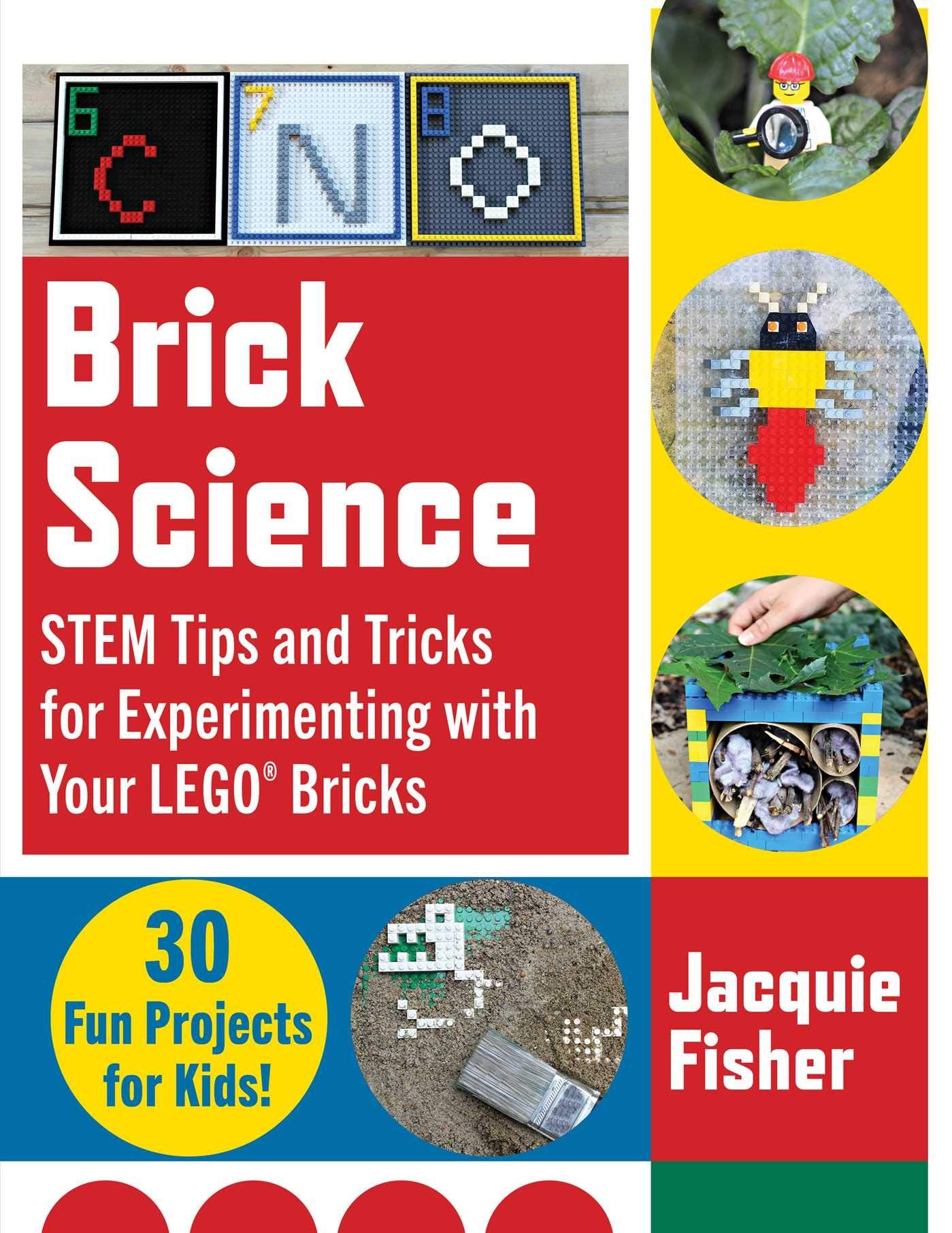 Brick Science: STEM Tips and Tricks for Experimenting with Your LEGO Bricks―30 Fun Projects for Kids!